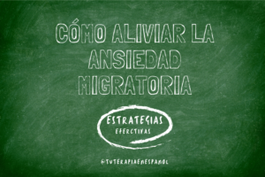 Cómo Aliviar la Ansiedad Migratoria: Estrategias Efectivas